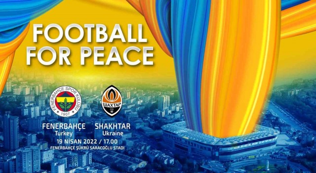 Fenerbahçe, Shaktar Donetsk ile ‘Barış için futbol maçına çıkacak