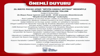 Ankarada Büyük Emekli Mitingi nedeniyle kapatılacak yollar belli oldu